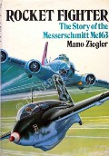 Rocket Fighter - The Story of the Messerschmitt Me163 by ZIEGLER, Mano 